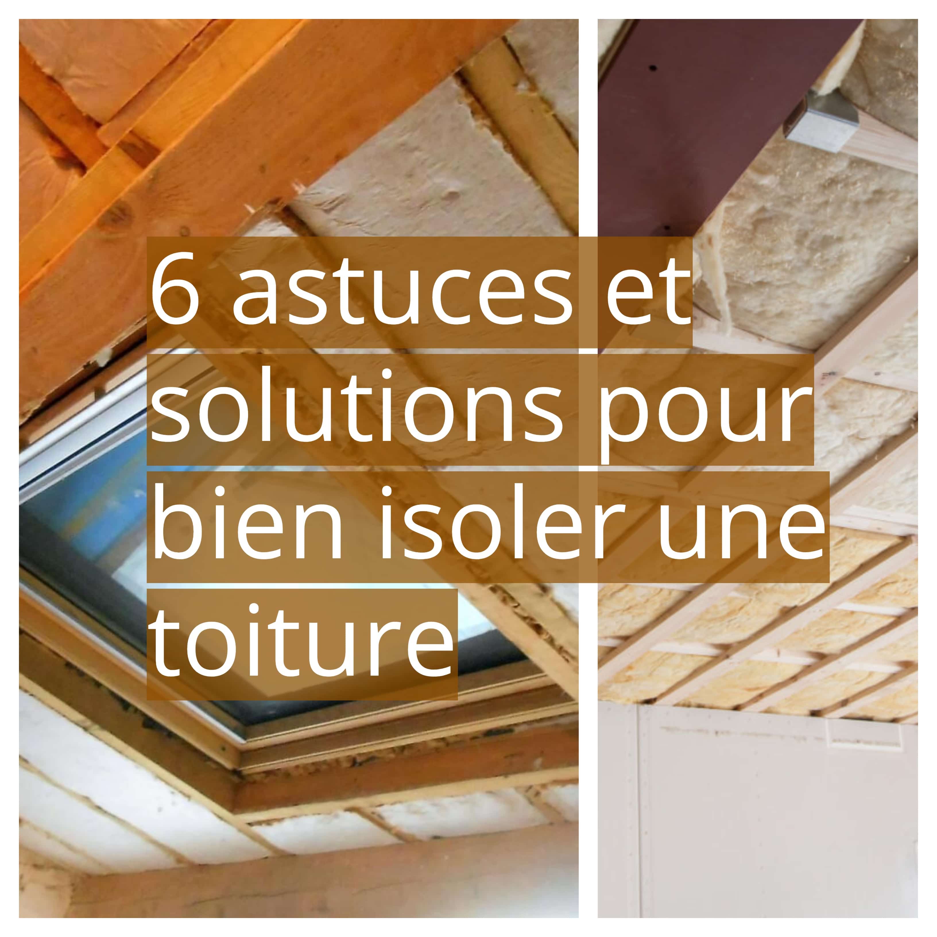 6 Astuces Et Solutions Pour Bien Isoler Une Toiture 4119