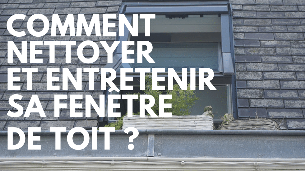comment nettoyer une fenêtre de toit